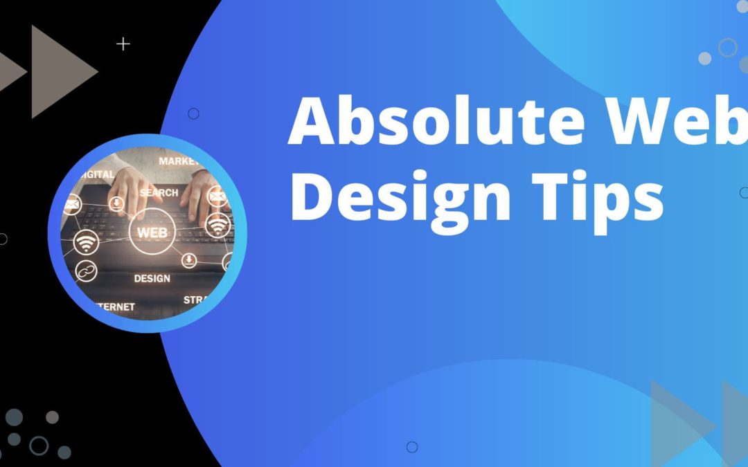 Absolute web design tips to help you make a better website can save you time and money.