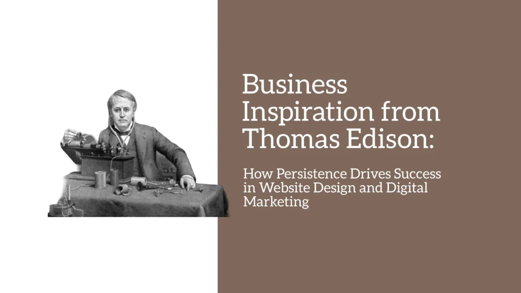 Thomas Edison’s quote on persistence and its impact on website design and digital marketing success