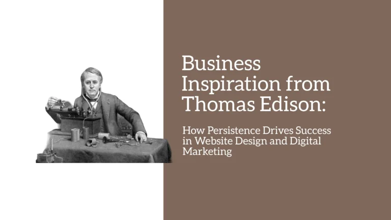 Business Inspiration from Thomas Edison: How Persistence Drives Success in Website Design and Digital Marketing