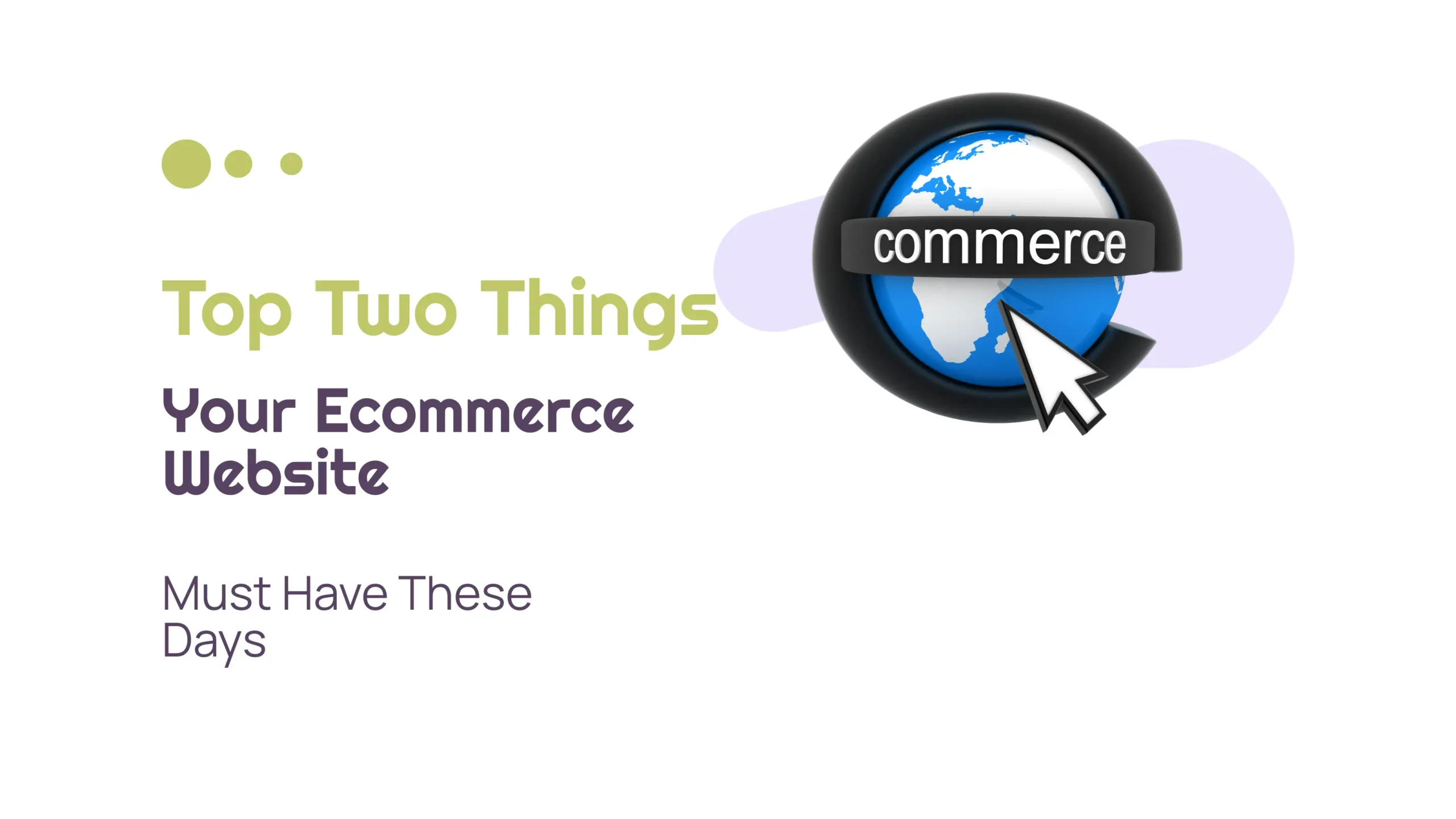 Top Two Things Your Ecommerce Website Must Have These Days